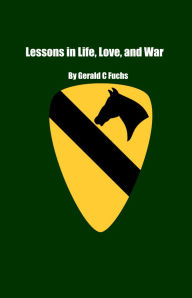 Title: Lessons in Life, Love, and War, Author: Gerald Fuchs