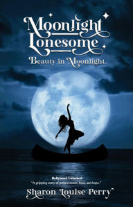 Title: Moonlight Lonesome: Beauty In Moonlight, Author: Sharon Louise Perry