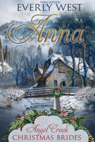 Title: Anna: A Western Historical Mail Order Christmas Bride, Author: Everly West