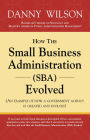 How the Small Business Administration (SBA) Evolved (An example of how a government agency is created and evolves)