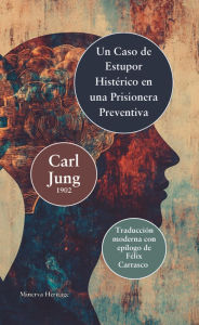 Title: Un caso de estupor histï¿½rico en un preso preventivo, Author: Carl Jung