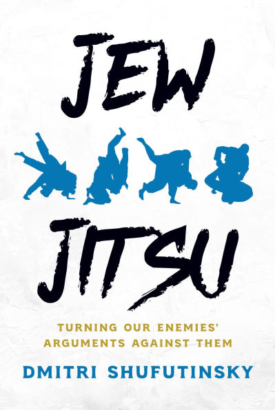 Jew Jitsu: Turning Our Enemies' Arguments Against Them