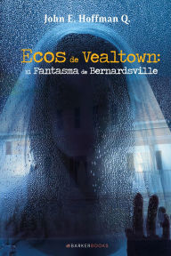 Title: Ecos de Vealtown: El Fantasma de Bernardsville, Author: John E. Hoffman Q