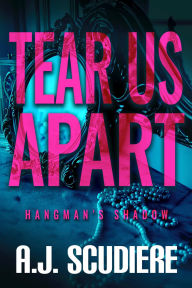 Title: Tear Us Apart, Author: A. J. Scudiere