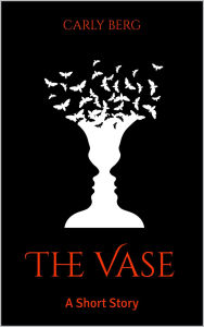 Title: The Vase: A Short Story, Author: Carly Berg