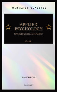 Title: Applied Psychology: Psychology and Achievement (Volume 1, Illustrated), Author: Warren Hilton