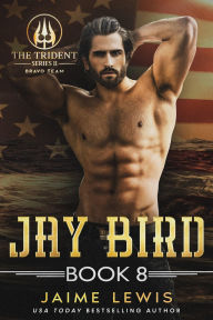 Title: JAY BIRD (Book 8 The Trident Series II - BRAVO Team), Author: Jaime Lewis