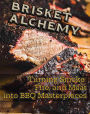 Brisket Alchemy: Turning Smoke, Fire, and Meat into BBQ Masterpieces