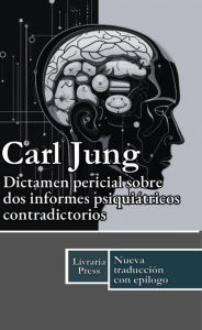 Title: Opinión experta sobre dos informes psiquiátricos contradictorios, Author: Carl Jung