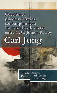 Title: Cuestiones psicoterapéuticas contemporáneas Intercambio de cartas entre C. G. Jung y R. Loy, Author: Carl Jung