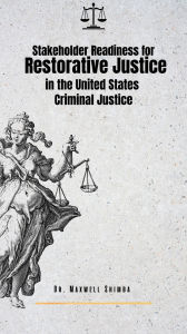 Title: Stakeholder Readiness for Restorative Justice in the U.S. Criminal Justice System: Perspectives from Victims, Child Offenders, and Probation Officers, Author: Maxwell Shimba