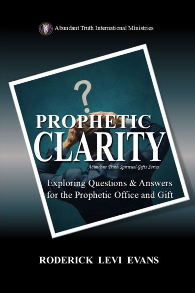 Prophetic Clarity: Exploring Questions & Answers for the Prophetic Office and Gift