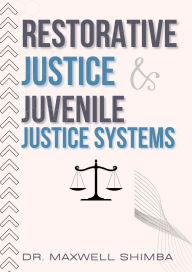 Title: Restorative Justice and Juvenile Justice Systems: A Comprehensive Analysis, Author: Maxwell Shimba