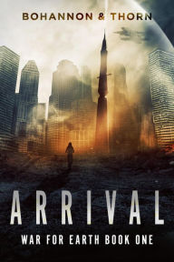 Title: Arrival: An Alien Invasion Sci-Fi Thriller, Author: Zach Bohannon