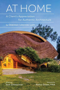 Title: At Home: A Client's Appreciation for Authentic Architecture, Author: Deborah Lencioni Lapp