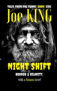 Title: Night Shift: Horror & Hilarity, with a Banana Taste!, Author: Joe King