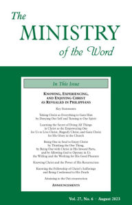 Title: The Ministry of the Word, Vol. 27, No. 06: Knowing, Experiencing, and Enjoying Christ as Revealed in Philippians, Author: Various Authors