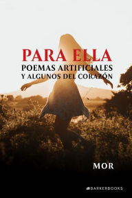 Title: Para ella: Poemas artificiales y algunos del corazón, Author: MOR