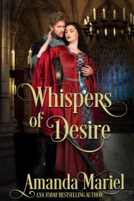 Title: Whispers of Desire: A Medieval Castle Romance, Author: Amanda Mariel
