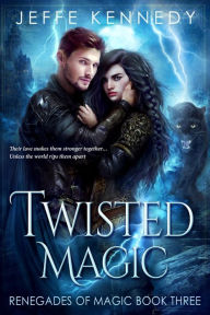 Title: Twisted Magic: A Dark Fantasy Romance, Author: Jeffe Kennedy