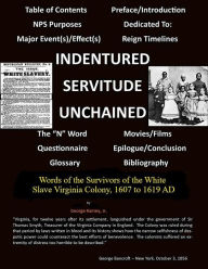 Title: INDENTURED SERVITUDE UNCHAINED: White Slavery in the Virginia Colony, 1607 to 1619 AD, Author: George Rainey Jr.