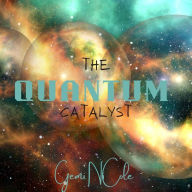 Title: The Quantum Catalyst, Author: Gemi Nicole