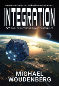 Title: Integration: Book Two of The Singularity Chronicles, Author: Michael Woudenberg