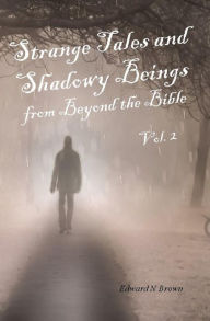 Title: Strange Tales and Shadowy Beings from Beyond the Bible - Vol. 2, Author: Edward N. Brown