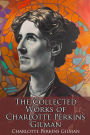 The Collected Works of Charlotte Perkins Gilman: Tales of Equality, Liberation, Female Independence, and the Origins of Feminism (Illustrated)