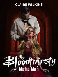 Title: My Bloodthirsty Mafia Man, Author: Claire Wilkins
