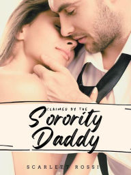 Title: Claimed by the Soroity Daddy, Author: Scarlett Rossi