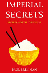 Title: Imperial Secrets: Recipes worth dying for, Author: Paul Brennan