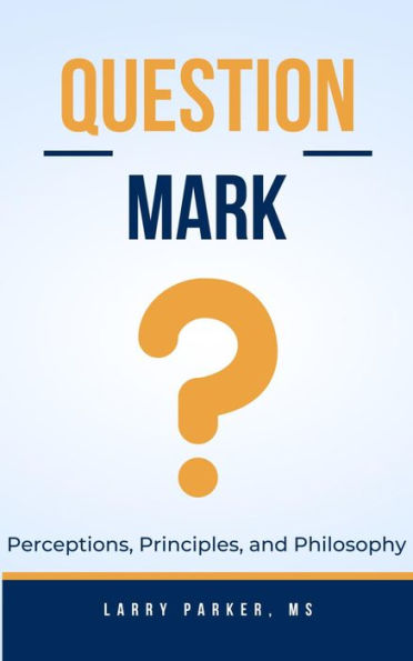 Question Mark: Perceptions, Principles, and Philosophy