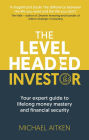 The Levelheaded Investor: Your expert guide to lifelong money mastery and financial security