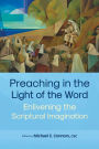 Preaching in the Light of the Word: Enlivening the Scriptural Imagination