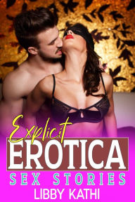 Title: Explicit Erotica Sex Stories: A Collection of Taboo, Fantasy, Explicit, BDSM, Hard Sex Domination, Hot Sexy Hard Short Stories and Much More!, Author: Libby Kathi