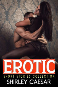 Title: Erotic Short Stories Collection: A Collection of Hard Sex Dominant, Bisexual, Roommates, College, Fantasy, Romance, Extremely Dirty Erotic Short Stories, Author: Shirley Caesar