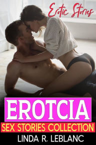Title: Erotcia Sex Stories Collection: Extremely Naughty Steamy Collection of Explicit Hottest, Forbidden, MILF, Kinky, Swinger, College, Dark Romance Story, Author: Linda R. Leblanc