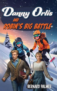 Title: Danny Orlis and Robin's Big Battle, Author: Bernard Palmer