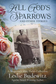 Ebook for data structure free download All God's Sparrows and Other Stories: A Stagecoach Mary Fields Collection in English by Leslie Budewitz