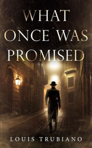 Title: What Once Was Promised, Author: Louis Trubiano