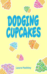 Title: Dodging Cupcakes, Author: Laura Pashley