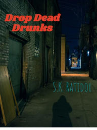 Title: Drop Dead Drunks, Author: S.K. Ratidox