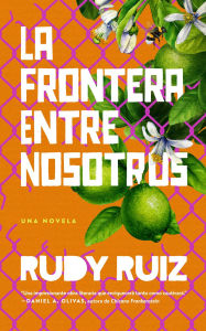 Title: La Frontera Entre Nosotros, Author: Rudy Ruiz