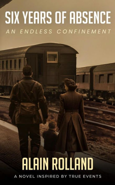 SIX YEARS OF ABSENCE: The Captivating Odyssey of a French Soldier in WWII Based on True Events