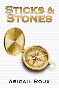 Title: Sticks & Stones, Author: Abigail Roux