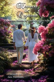 Title: Heaven and Orgasm: Experience Heaven in Your Life Right Now, Author: Sam Nussbaum
