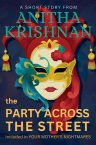 Title: The Party Across The Street: A Short Story, Author: Anitha Krishnan