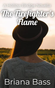 Title: The Firefighter's Flame: A Hollow Bridge Novella, Author: Briana Bass