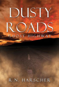 Title: DUSTY ROADS Ghost Highway, Author: R.N. HARSCHER